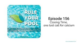 Closing Time, one last call for calcium | Rule Your Pool (Episode 156)