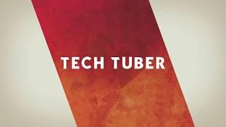 TECH TUBER (INTRODUCTION)