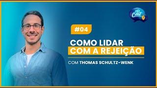 Como lidar com a rejeição - Thomas Schultz-Wenk #2pcast