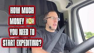 HowMuch money do you need to start expediting in a van or truck?￼