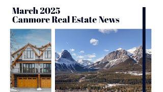 Canmore Real Estate Market Update | March 2025 | Luxury Home & Short-Term Rental Trends