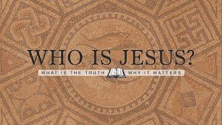 Who is Jesus? | Pt. 2