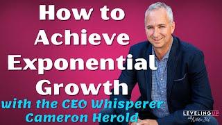 169: How to Achieve Exponential Growth with the CEO Whisperer Cameron Herold