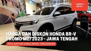 Update Harga dan Diskon Honda BR-V - Promo Mei 2023 - OTR Jawa Tengah