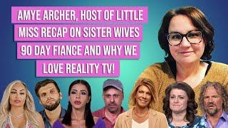 Amye Archer, Host of Little Miss Recap on Sister Wives, 90 Day Fiance and Why We Love Reality TV!