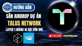 Hướng Dẫn Dự Án Talus Network - Dự Án Layer 1 Mảng AI Gọi Vốn 9M - 1000DAYSCRYPTO