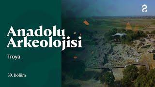 Anadolu Arkeolojisi | Troya | 39. Bölüm @trt2