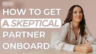 FCP E131. How to get a skeptical partner onboard