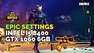 Fortnite Battle Royale - EPIC SETTINGS on GTX 1060 6GB + Intel i5 8400