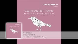 Marsheaux - Computer Love (Louis Sanz Reconstruction)