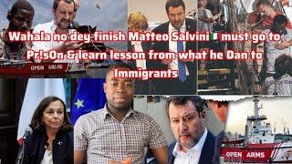 Wahala no dey finish Matteo Salvinimust go to Pr!s0n & learn lesson from what he Did to Immigrants