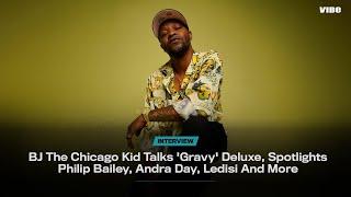 BJ The Chicago Kid Talks 'Gravy' Deluxe, Spotlights Philip Bailey, Andra Day, Ledisi And More | VIBE