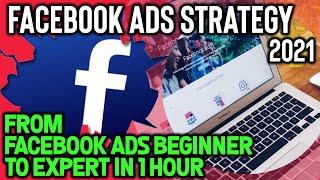 Facebook Ads Strategy 2021 | From Facebook Ads Beginner To EXPERT In 1 Hour