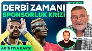 Fenerbahçe-Galatasaray, Tartışmalı Sponsorluk, Karaborsa, Hakem Tepkisi | Akıntıya Karşı