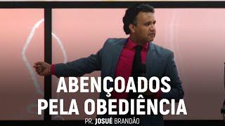 Abençoados Pela Obediência | Pr. Josué Brandão