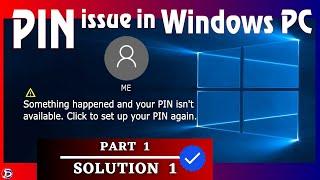 Something happened and your PIN isn't available • How to Fix Password/PIN problem in Windows Login