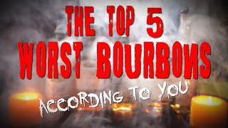 The Top 5 Worst Bourbons (as Crowdsourced from viewers)