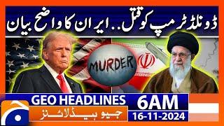 Iran Shocking Statement about Donald Trump | Geo News 6 AM Headlines (16 Nov 2024)