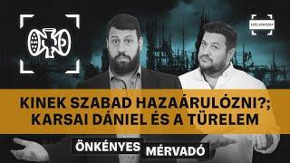 Kinek szabad hazaárulózni?; Karsai Dániel és a türelem; Beszélhetünk? | Önkényes Mérvadó #954