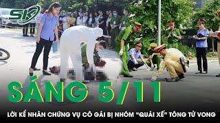 Sáng 5/11: Lạnh người lời kể nhân chứng tận mắt chứng kiến cô gái trẻ bị nhóm “quái xế” tông tử vong