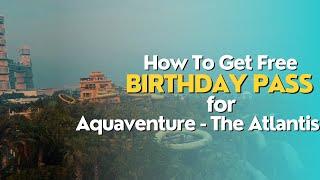 How To Get Free Birthday Pass For AQUAVENTURE THE ATLANTIS - DUBAI