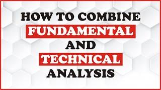 Forex Trading: How to Combine Fundamental and Technical Analysis