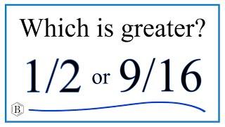 Which fraction is greater?  1/2   or   9/16