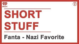 Short Stuff: Fanta - Nazi Favorite? | STUFF YOU SHOULD KNOW