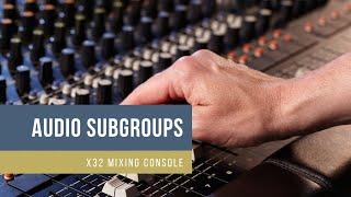 X32 Audio Subgroup Basics