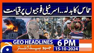 Hamas VS Israel - Latest Breaking News | Geo News 6 PM Headlines | 15 Oct 24