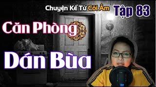 Chuyện Kể Từ Cõi Âm Tập 83 - CĂN PHÒNG DÁN BÙA - Seri Truyện Ma Có Thật