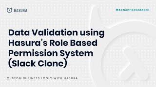 Data Validation using Hasura's Role Based Permission System (Slack Clone)
