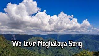 We Love Meghalaya Song || Channel 4k