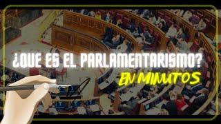 EL PARLAMENTARISMO en minutos