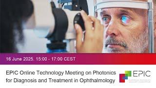 EPIC Online Technology Meeting on Photonics for Diagnosis and Treatment in Ophthalmology