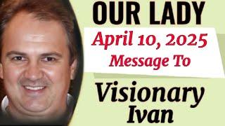 Our Lady's Extraordinary Message To Ivan For 10 April 2025 | Medjugorje Message