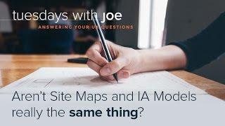 Aren't Site Maps and IA Models really the same thing? (Tuesdays with Joe, Episode 04)