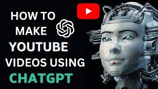 How To Make YouTube Videos Using ChatGPT | Make YouTube Videos With ChatGPT 2023