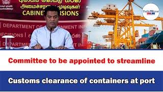 Committee to be appointed to streamline Customs clearance of containers at port