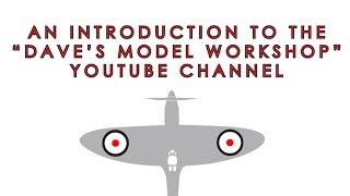 An introduction to the Dave's Model Workshop channel