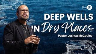 Deep Wells in Dry Places | Crossover Service | Pastor Joshua McCauley | Redemption Church