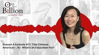 Season 4 Episode #11: This Chinese American Life- What’s an Education For? | One in a Billion