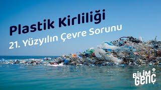 21. Yüzyılın Çevre Sorunu: Plastik Kirliliği