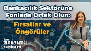 Bankacılık Sektörüne Fonlarla Ortak Olun: Fırsatlar ve Öngörüler