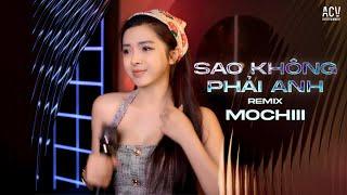 SAO KHÔNG PHẢI ANH REMIX - MOCHIII COVER | Họ Không Thương Anh Đâu Đừng Cố Sẽ Đau