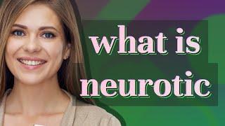 Neurotic | meaning of Neurotic