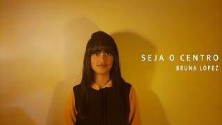 Bruna Lopez - SEJA O CENTRO - Lyric video (Official music video)