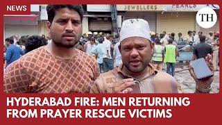 Hyderabad Gulzar Houz fire:  Men returning from prayer rescue victims