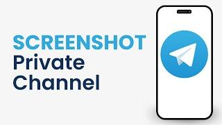 How to Take Screenshot in Telegram Private Channel