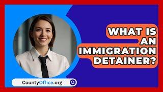 What Is An Immigration Detainer? - CountyOffice.org